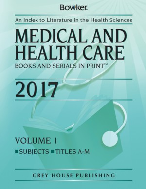 Medical & Health Care Books & Serials In Print - 2 Volume Set, 2017